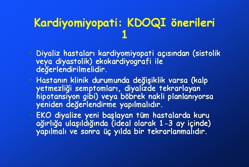 Kardiyomiyopati: KDOQI önerileri 1 • Diyaliz hastaları kardiyomiyopati açısından (sistolik veya diyastolik) ekokardiyografi ile