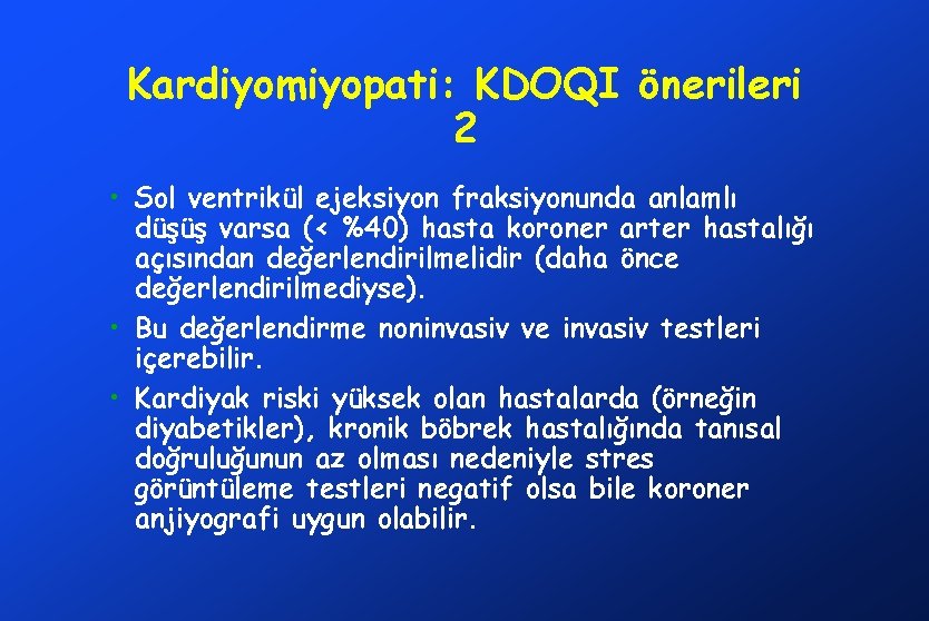 Kardiyomiyopati: KDOQI önerileri 2 • Sol ventrikül ejeksiyon fraksiyonunda anlamlı düşüş varsa (< %40)