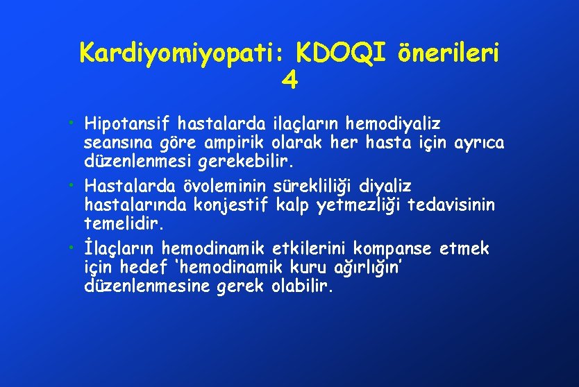 Kardiyomiyopati: KDOQI önerileri 4 • Hipotansif hastalarda ilaçların hemodiyaliz seansına göre ampirik olarak her