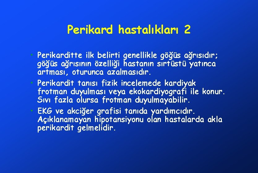 Perikard hastalıkları 2 • Perikarditte ilk belirti genellikle göğüs ağrısıdır; göğüs ağrısının özelliği hastanın