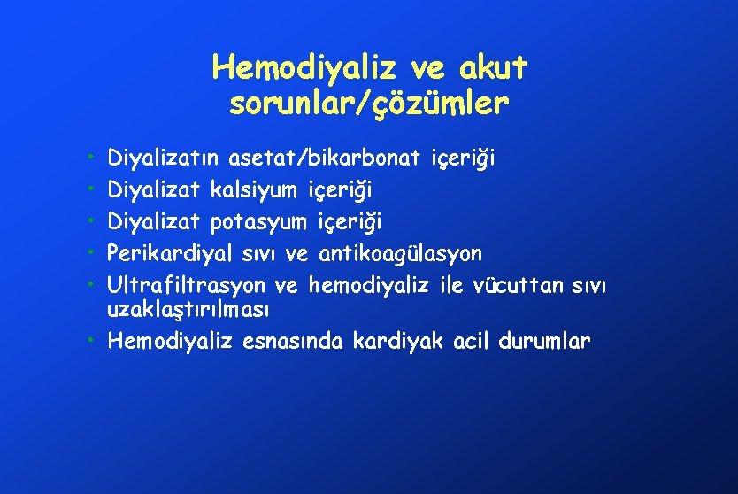 Hemodiyaliz ve akut sorunlar/çözümler • • • Diyalizatın asetat/bikarbonat içeriği Diyalizat kalsiyum içeriği Diyalizat