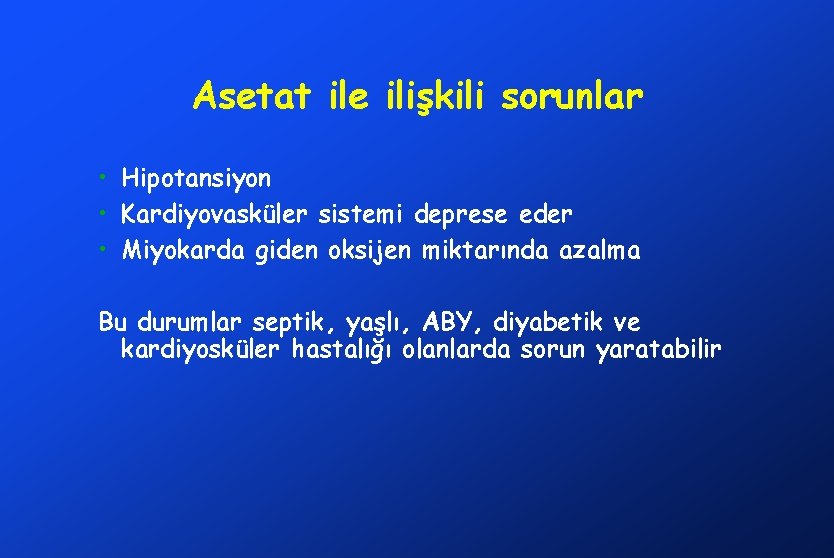 Asetat ile ilişkili sorunlar • Hipotansiyon • Kardiyovasküler sistemi deprese eder • Miyokarda giden