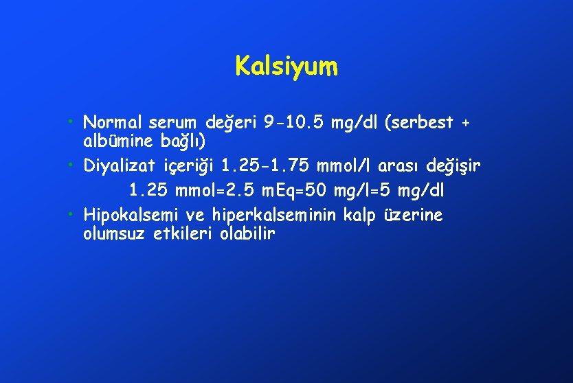 Kalsiyum • Normal serum değeri 9 -10. 5 mg/dl (serbest + albümine bağlı) •