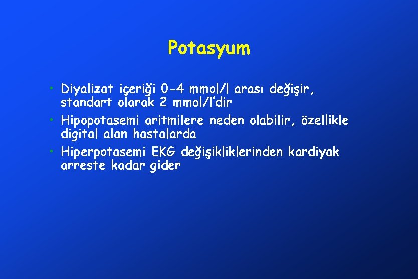 Potasyum • Diyalizat içeriği 0 -4 mmol/l arası değişir, standart olarak 2 mmol/l’dir •