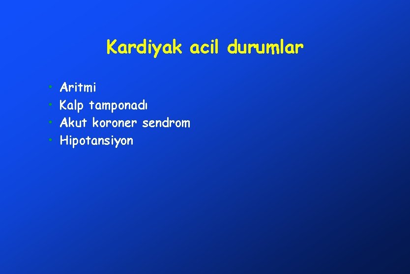 Kardiyak acil durumlar • • Aritmi Kalp tamponadı Akut koroner sendrom Hipotansiyon 