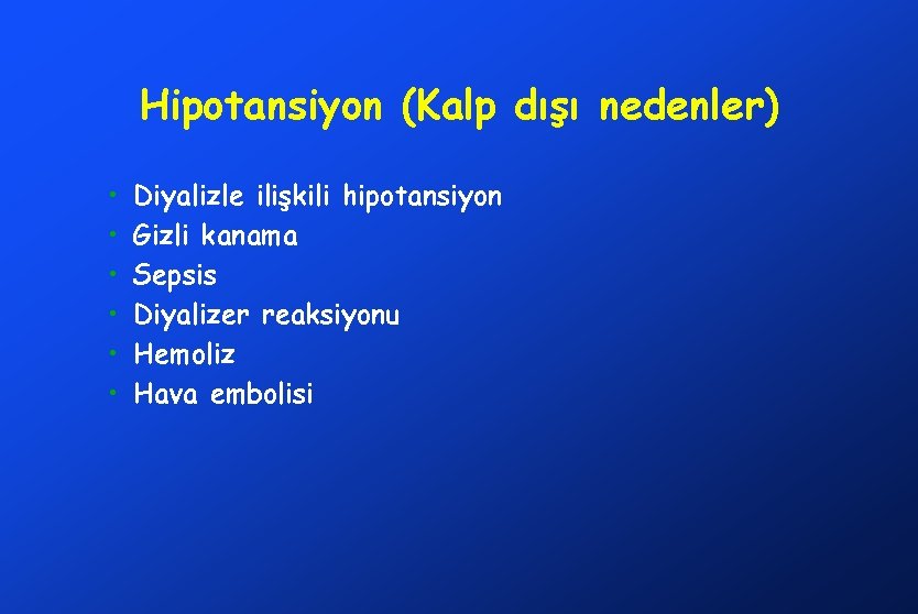 Hipotansiyon (Kalp dışı nedenler) • • • Diyalizle ilişkili hipotansiyon Gizli kanama Sepsis Diyalizer