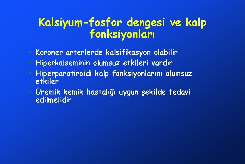 Kalsiyum-fosfor dengesi ve kalp fonksiyonları • Koroner arterlerde kalsifikasyon olabilir • Hiperkalseminin olumsuz etkileri