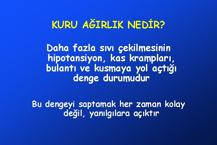 KURU AĞIRLIK NEDİR? Daha fazla sıvı çekilmesinin hipotansiyon, kas krampları, bulantı ve kusmaya yol