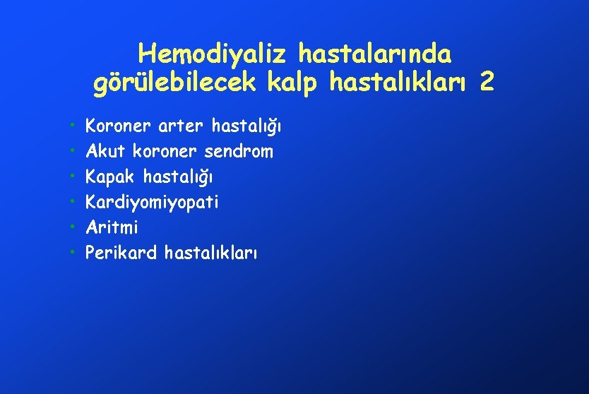 Hemodiyaliz hastalarında görülebilecek kalp hastalıkları 2 • • • Koroner arter hastalığı Akut koroner