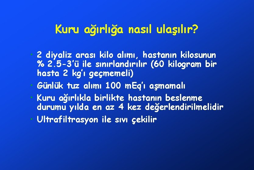 Kuru ağırlığa nasıl ulaşılır? • 2 diyaliz arası kilo alımı, hastanın kilosunun % 2.