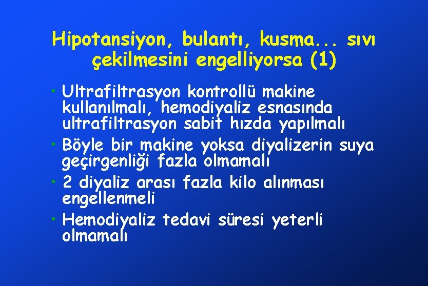 Hipotansiyon, bulantı, kusma. . . sıvı çekilmesini engelliyorsa (1) • Ultrafiltrasyon kontrollü makine kullanılmalı,