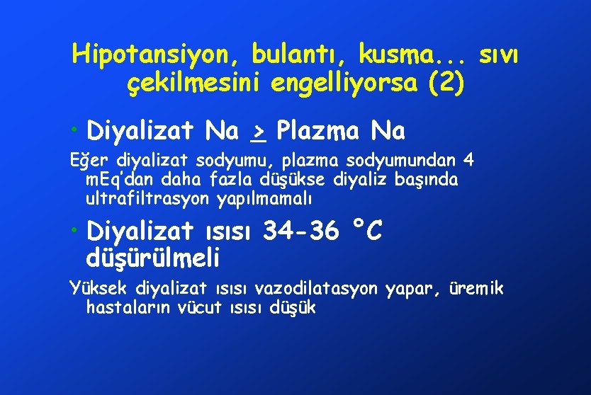 Hipotansiyon, bulantı, kusma. . . sıvı çekilmesini engelliyorsa (2) • Diyalizat Na > Plazma