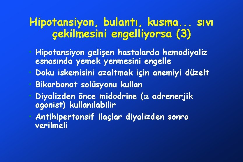 Hipotansiyon, bulantı, kusma. . . sıvı çekilmesini engelliyorsa (3) • Hipotansiyon gelişen hastalarda hemodiyaliz