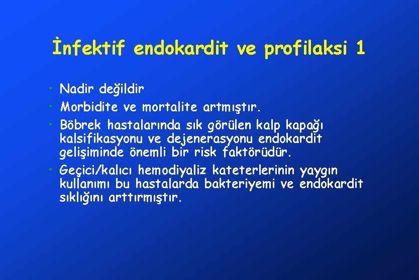 İnfektif endokardit ve profilaksi 1 • Nadir değildir • Morbidite ve mortalite artmıştır. •