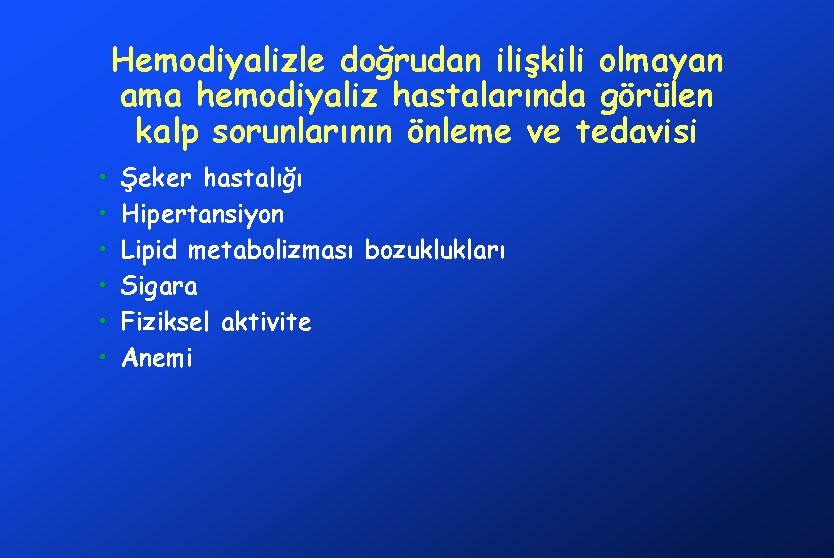 Hemodiyalizle doğrudan ilişkili olmayan ama hemodiyaliz hastalarında görülen kalp sorunlarının önleme ve tedavisi •