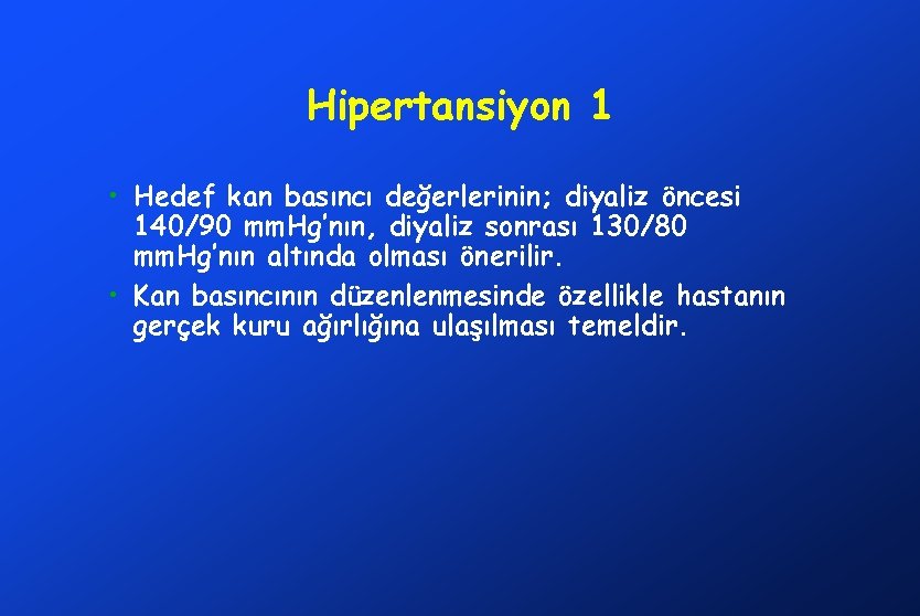 Hipertansiyon 1 • Hedef kan basıncı değerlerinin; diyaliz öncesi 140/90 mm. Hg’nın, diyaliz sonrası