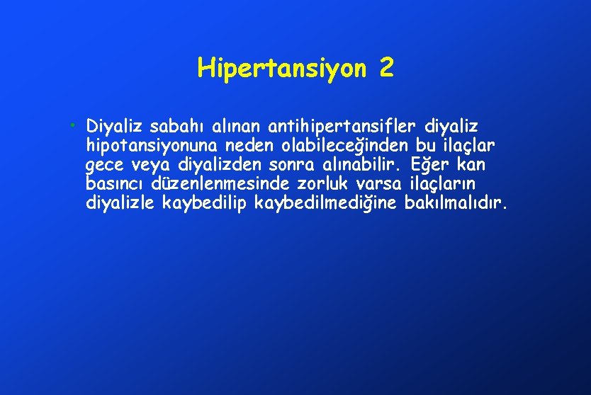 Hipertansiyon 2 • Diyaliz sabahı alınan antihipertansifler diyaliz hipotansiyonuna neden olabileceğinden bu ilaçlar gece