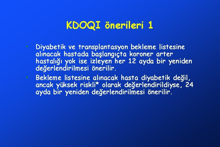 KDOQI önerileri 1 • • Diyabetik ve transplantasyon bekleme listesine alınacak hastada başlangıçta koroner