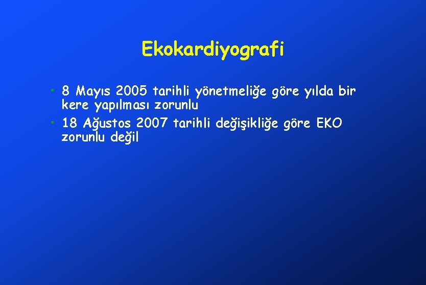 Ekokardiyografi • 8 Mayıs 2005 tarihli yönetmeliğe göre yılda bir kere yapılması zorunlu •