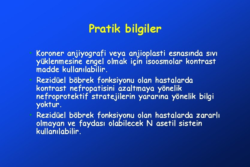 Pratik bilgiler • Koroner anjiyografi veya anjioplasti esnasında sıvı yüklenmesine engel olmak için isoosmolar