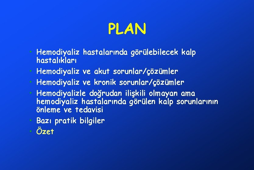 PLAN • Hemodiyaliz hastalarında görülebilecek kalp hastalıkları • Hemodiyaliz ve akut sorunlar/çözümler • Hemodiyaliz