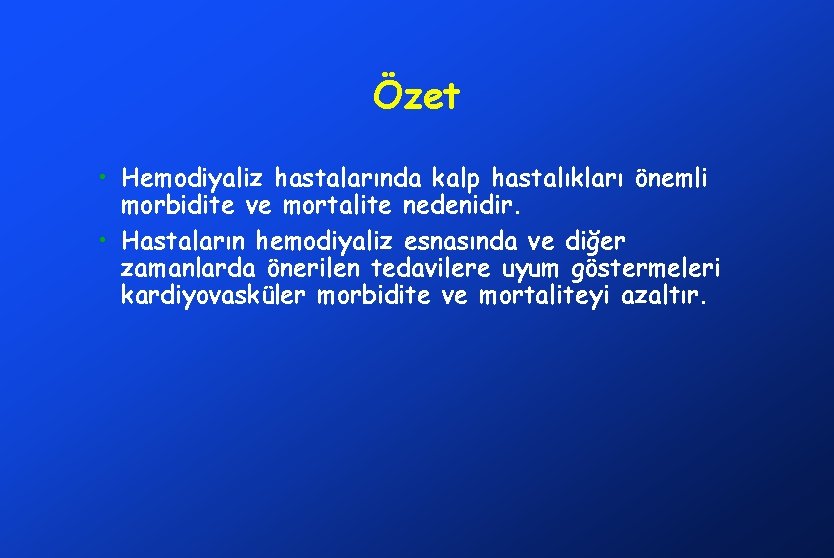 Özet • Hemodiyaliz hastalarında kalp hastalıkları önemli morbidite ve mortalite nedenidir. • Hastaların hemodiyaliz