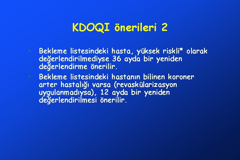 KDOQI önerileri 2 • • Bekleme listesindeki hasta, yüksek riskli* olarak değerlendirilmediyse 36 ayda