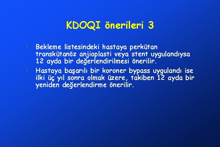 KDOQI önerileri 3 • • Bekleme listesindeki hastaya perkütan transkütanöz anjioplasti veya stent uygulandıysa