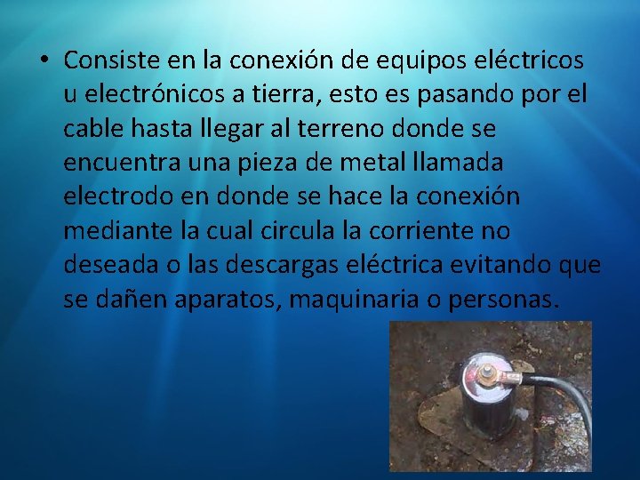  • Consiste en la conexión de equipos eléctricos u electrónicos a tierra, esto