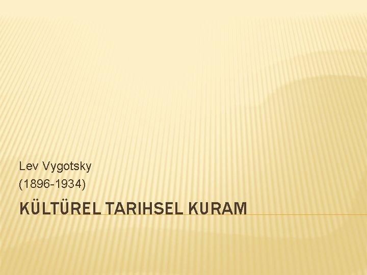 Lev Vygotsky (1896 -1934) KÜLTÜREL TARIHSEL KURAM 