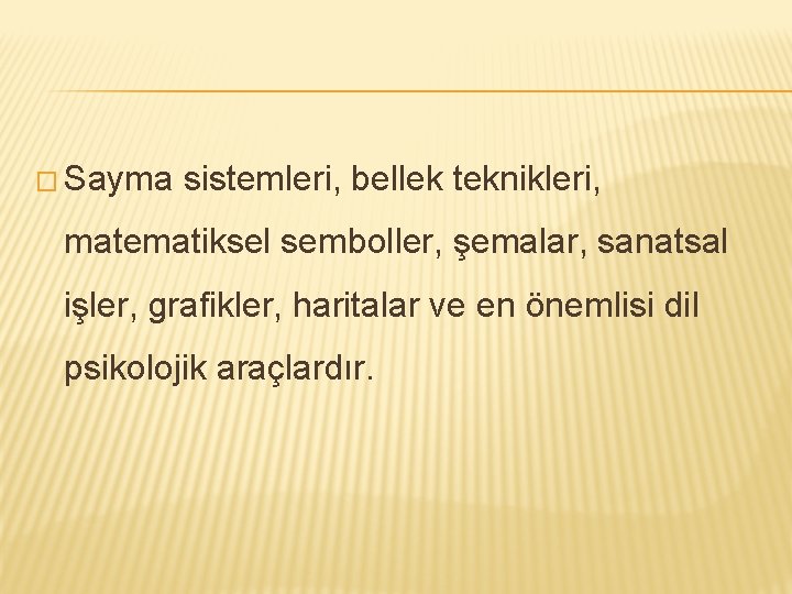 � Sayma sistemleri, bellek teknikleri, matematiksel semboller, şemalar, sanatsal işler, grafikler, haritalar ve en