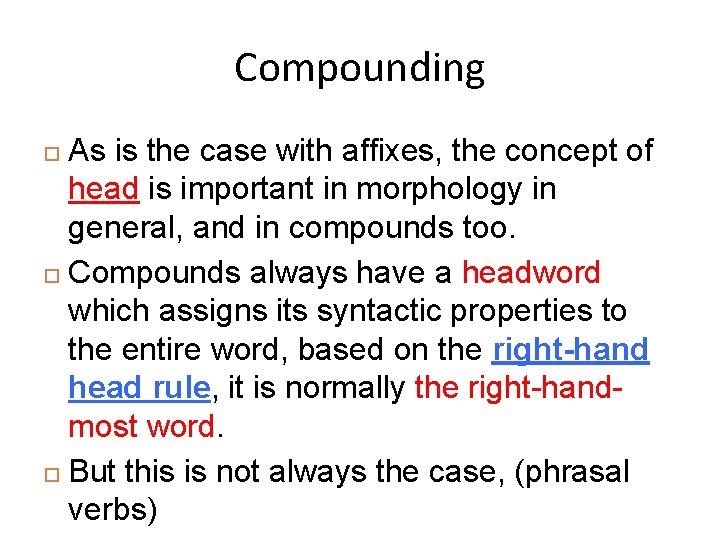 Compounding As is the case with affixes, the concept of head is important in