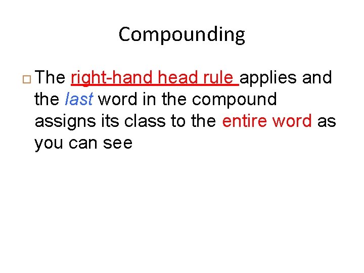 Compounding The right-hand head rule applies and the last word in the compound assigns