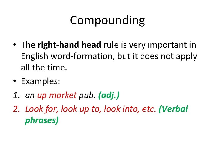 Compounding • The right-hand head rule is very important in English word-formation, but it