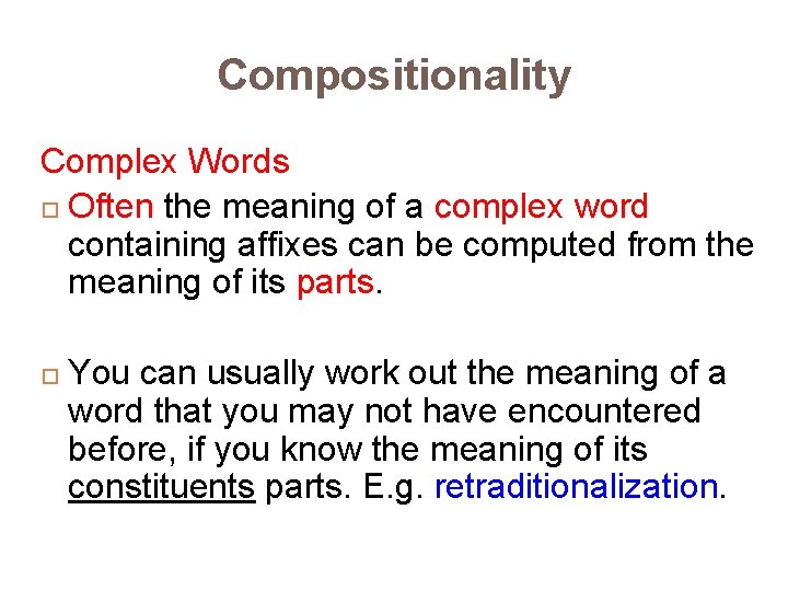 Compositionality Complex Words Often the meaning of a complex word containing affixes can be