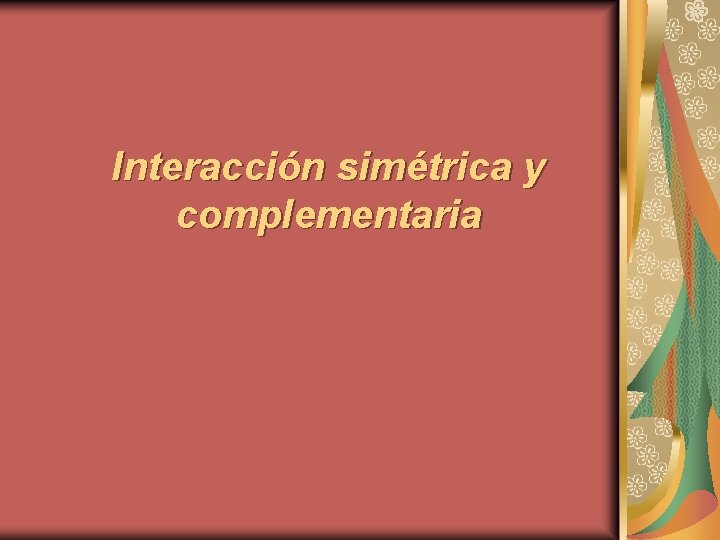 Interacción simétrica y complementaria 