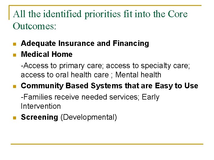 All the identified priorities fit into the Core Outcomes: n n Adequate Insurance and