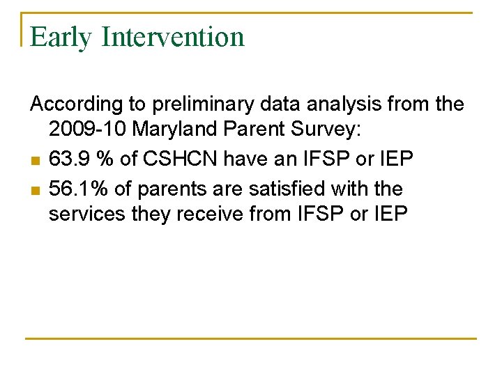 Early Intervention According to preliminary data analysis from the 2009 -10 Maryland Parent Survey: