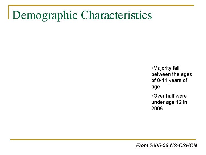 Demographic Characteristics • Majority fall between the ages of 8 -11 years of age