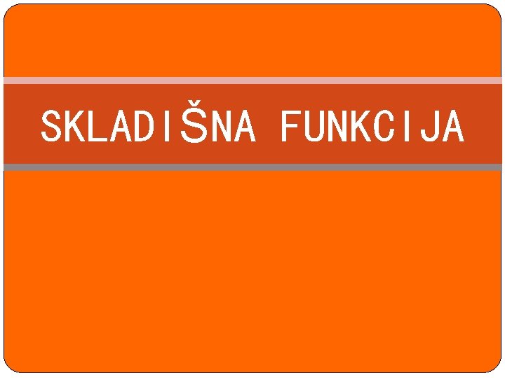 SKLADIŠNA FUNKCIJA 