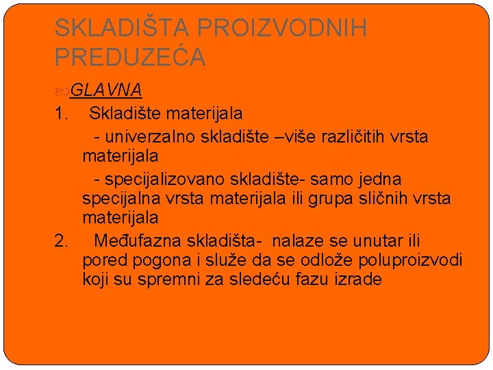 SKLADIŠTA PROIZVODNIH PREDUZEĆA GLAVNA 1. Skladište materijala - univerzalno skladište –više različitih vrsta materijala