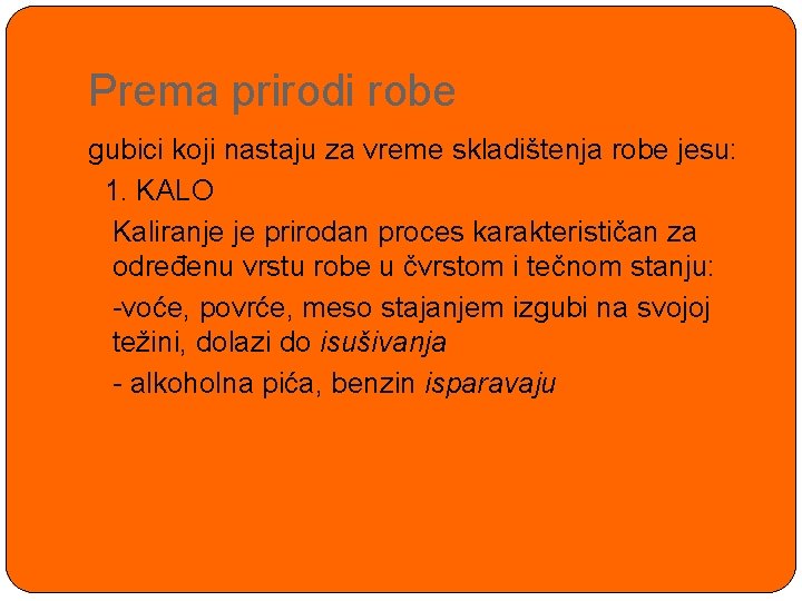 Prema prirodi robe gubici koji nastaju za vreme skladištenja robe jesu: 1. KALO Kaliranje