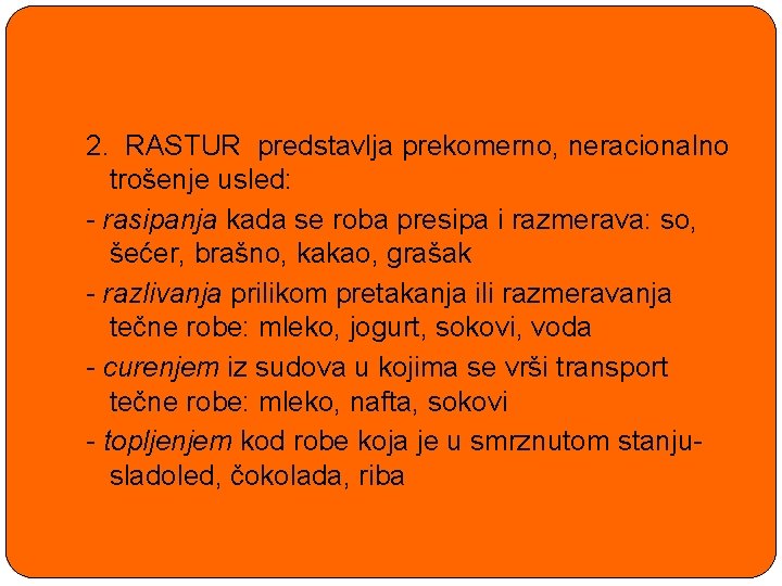 2. RASTUR predstavlja prekomerno, neracionalno trošenje usled: - rasipanja kada se roba presipa i