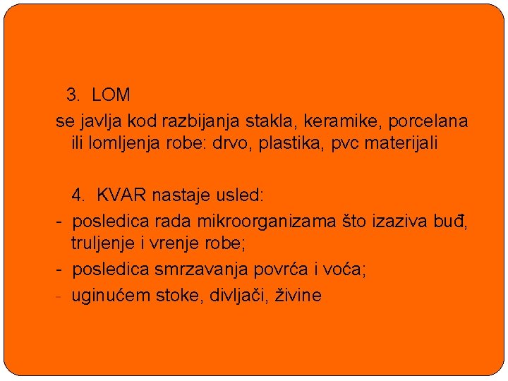 3. LOM se javlja kod razbijanja stakla, keramike, porcelana ili lomljenja robe: drvo, plastika,