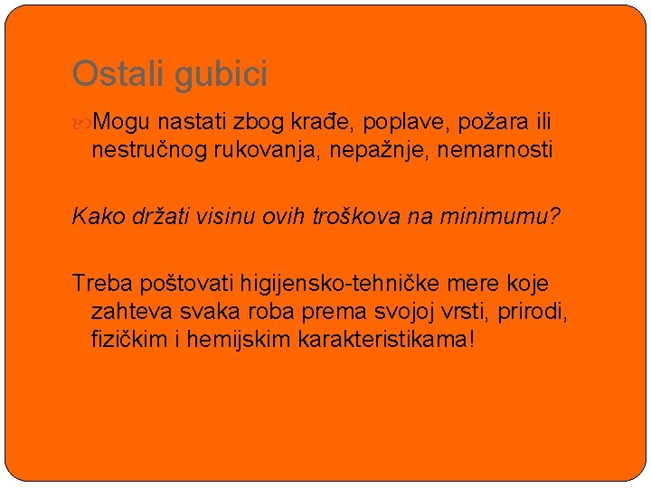 Ostali gubici Mogu nastati zbog krađe, poplave, požara ili nestručnog rukovanja, nepažnje, nemarnosti Kako