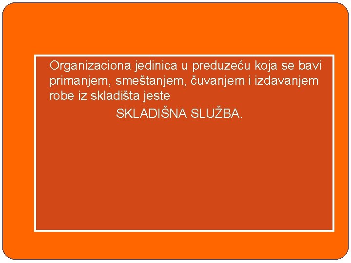  Organizaciona jedinica u preduzeću koja se bavi primanjem, smeštanjem, čuvanjem i izdavanjem robe