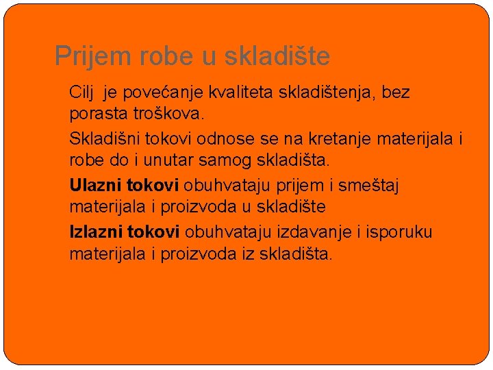 Prijem robe u skladište Cilj je povećanje kvaliteta skladištenja, bez porasta troškova. Skladišni tokovi