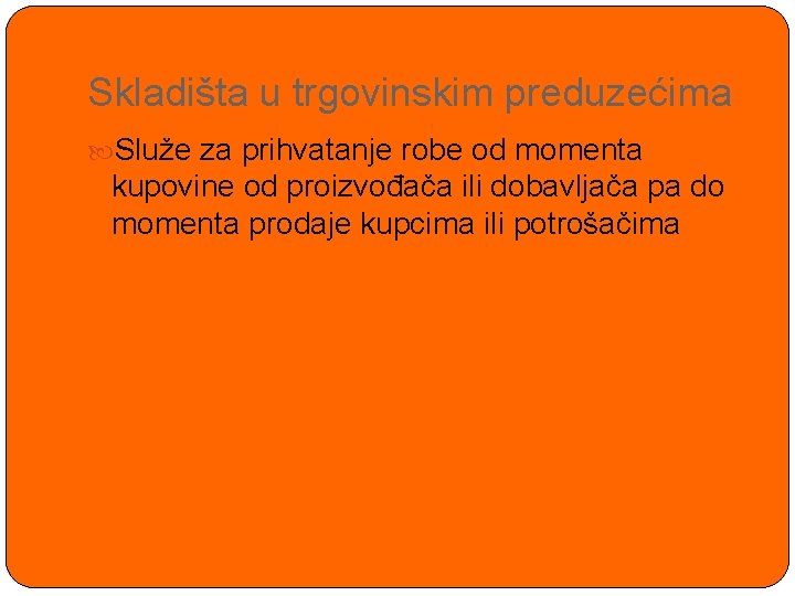 Skladišta u trgovinskim preduzećima Služe za prihvatanje robe od momenta kupovine od proizvođača ili