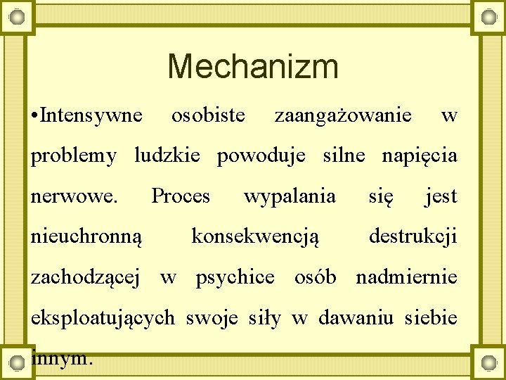 Mechanizm • Intensywne osobiste zaangażowanie w problemy ludzkie powoduje silne napięcia nerwowe. nieuchronną Proces