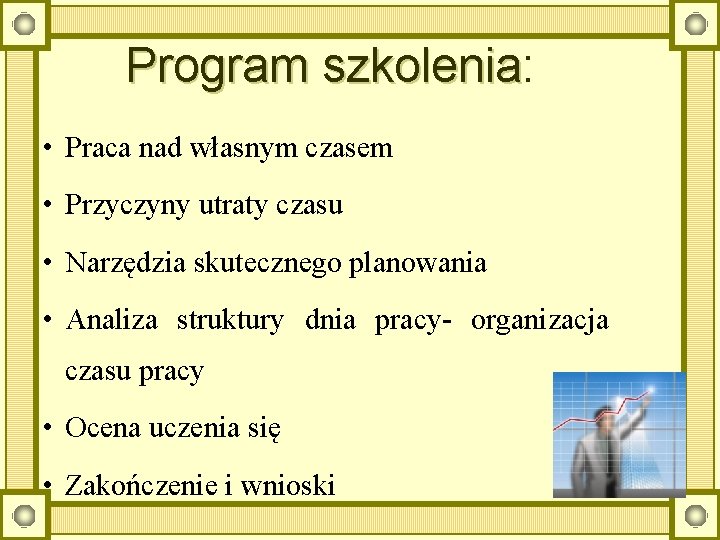 Program szkolenia: szkolenia • Praca nad własnym czasem • Przyczyny utraty czasu • Narzędzia